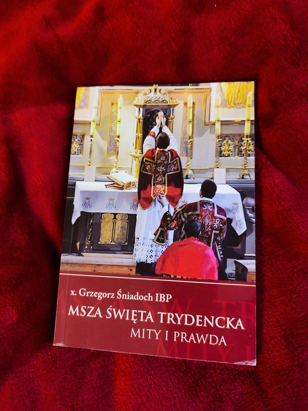 x. Grzegorz Śniadoch IBP, "Msza święta trydencka: mity i prawda. Apologetyka starej Mszy świętej dla początkujących" [2011]