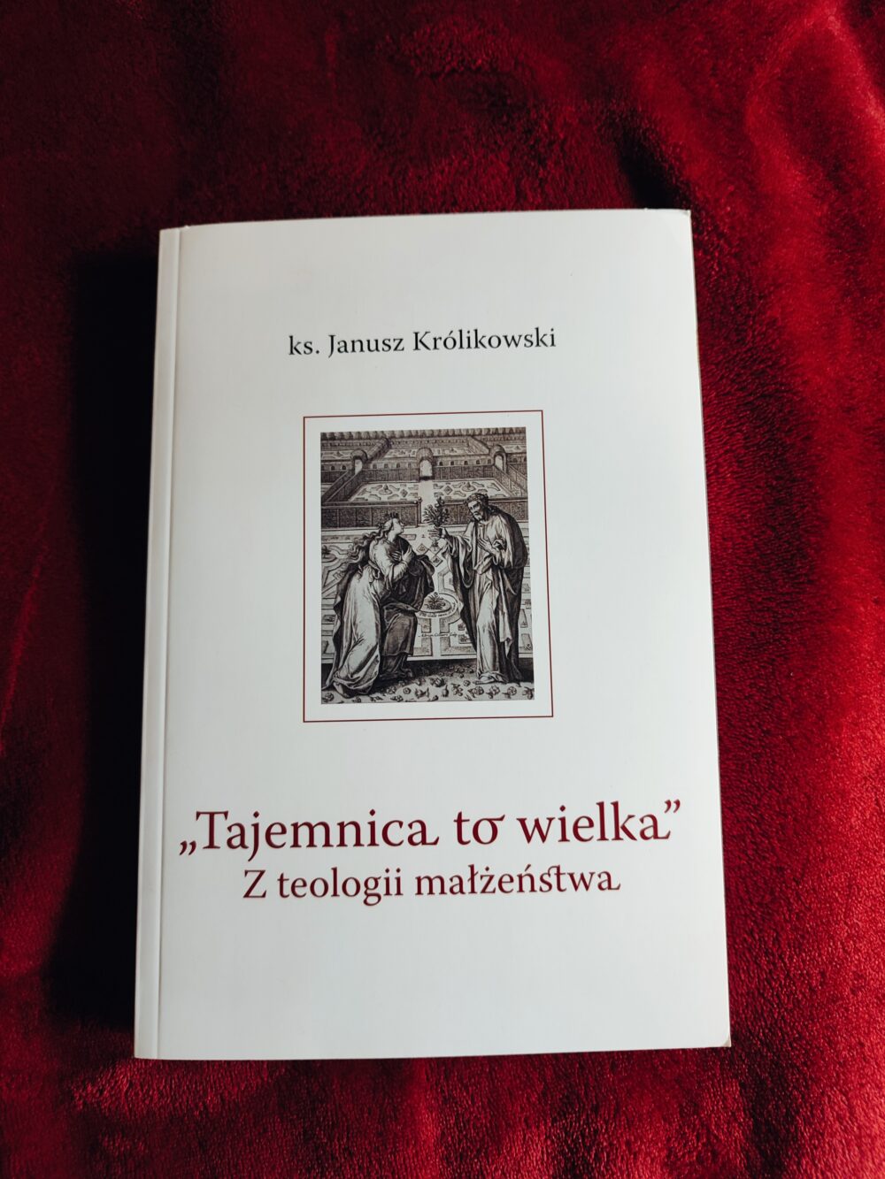 Ks. Janusz Królikowski, "Tajemnica to wielka. Z teologii małżeństwa" [2020]