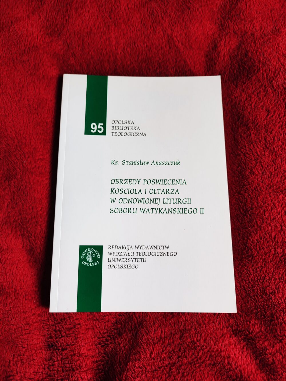Ks. Stanisław Araszczuk, "Obrzędy poświęcenia kościoła i ołtarza w odnowionej liturgii Soboru Watykańskiego II" [2007]