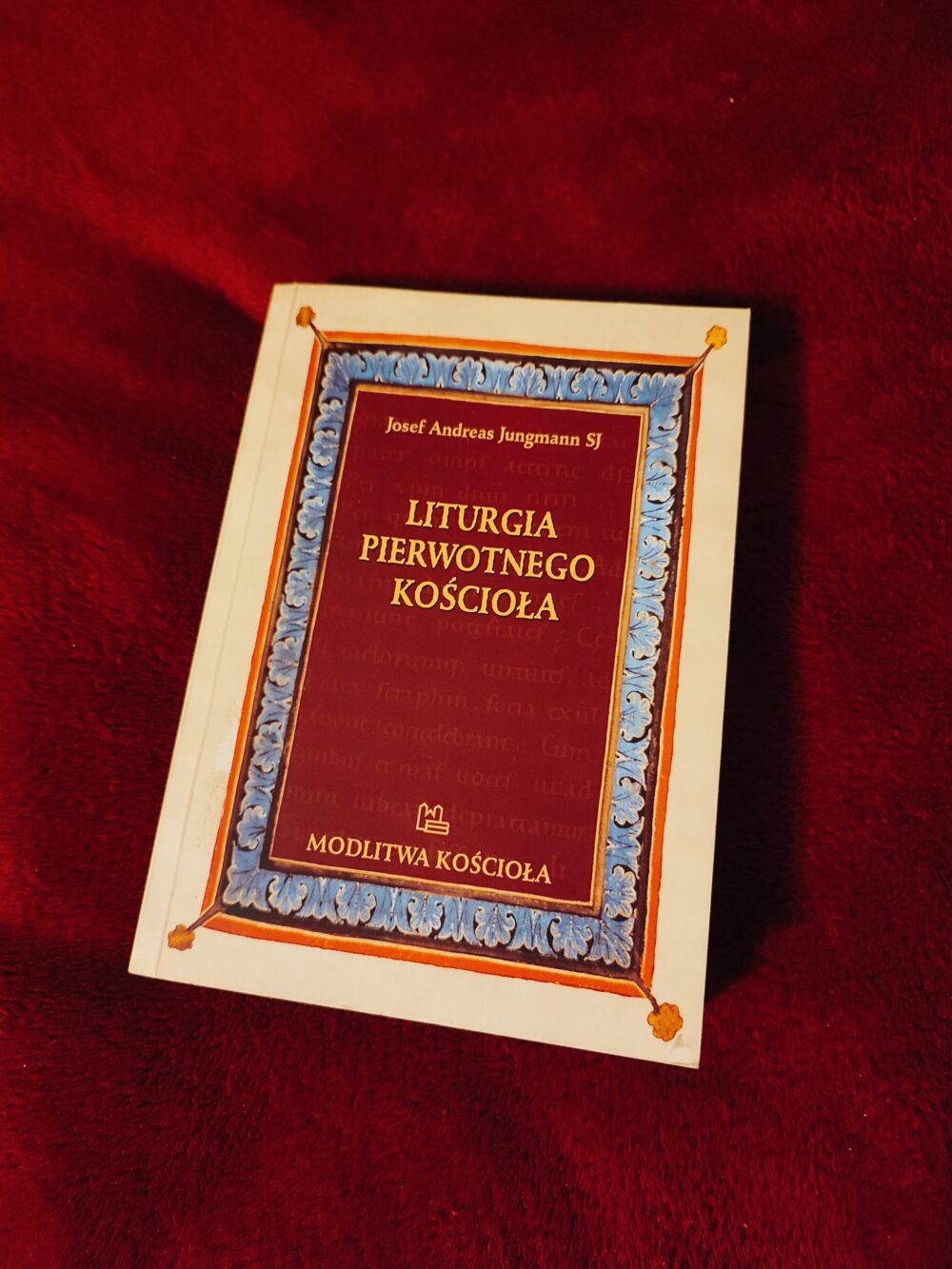 Josef Andreas Jungmann SJ, "Liturgia pierwotnego Kościoła do czasów Grzegorza Wielkiego" [2013]