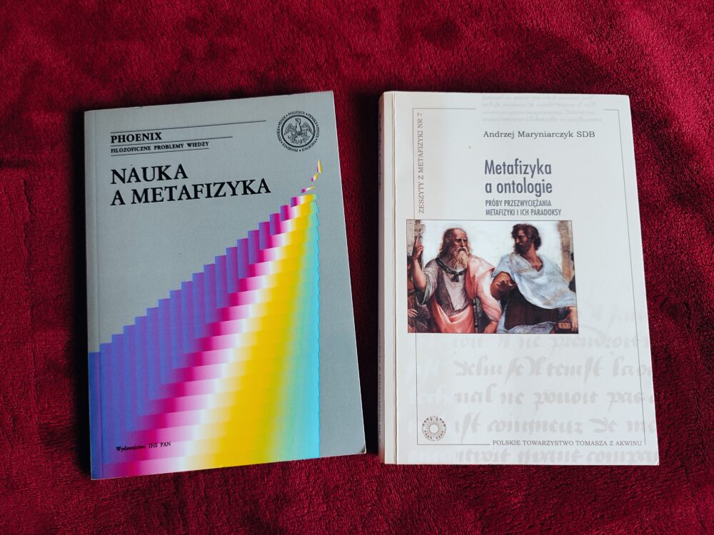 A. Motycka, "Nauka a metafizyka" [2009] + A. Maryniarczyk, "Metafizyka a ontologie" [2015]