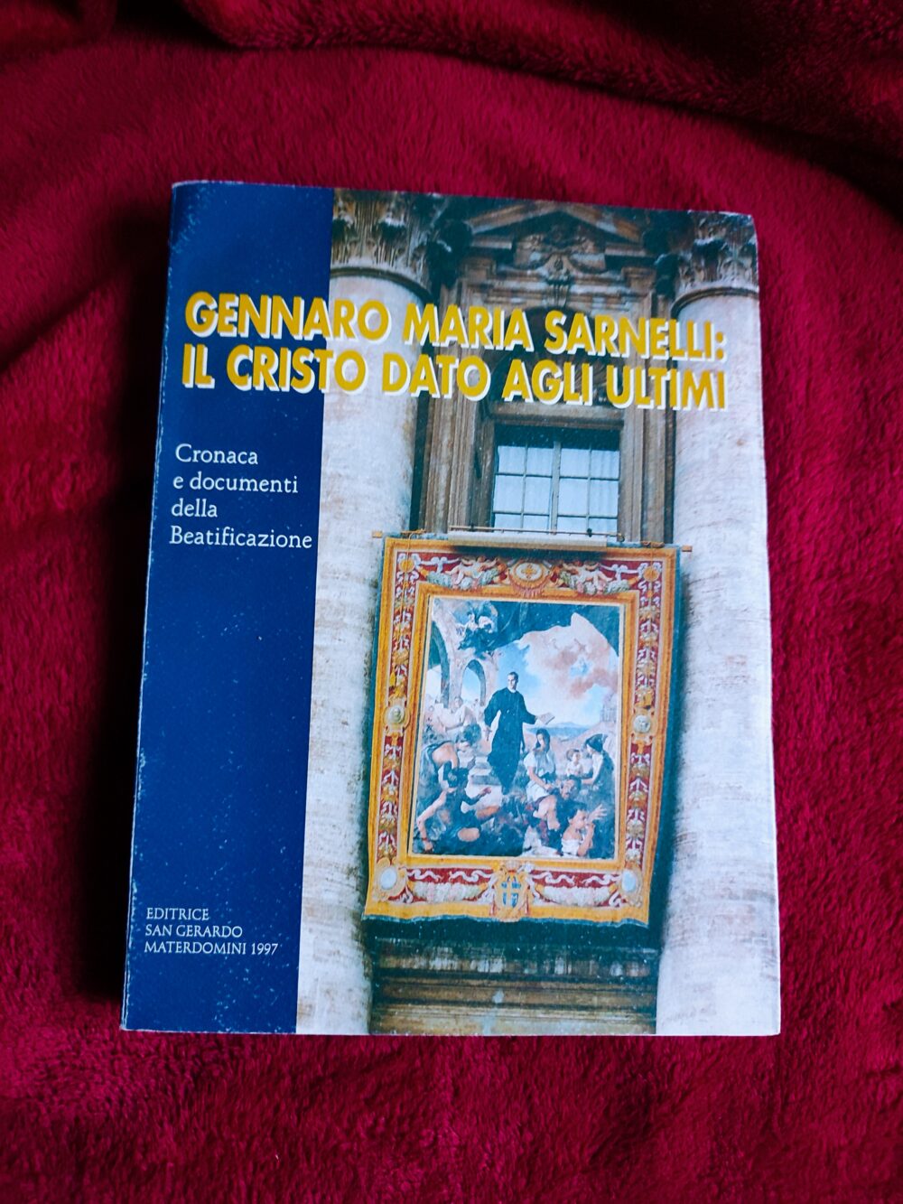 Gennaro Maria Sarnelli: il Cristo dato agli ultimi. Cronaca e documenti della Beatificazione [1997]