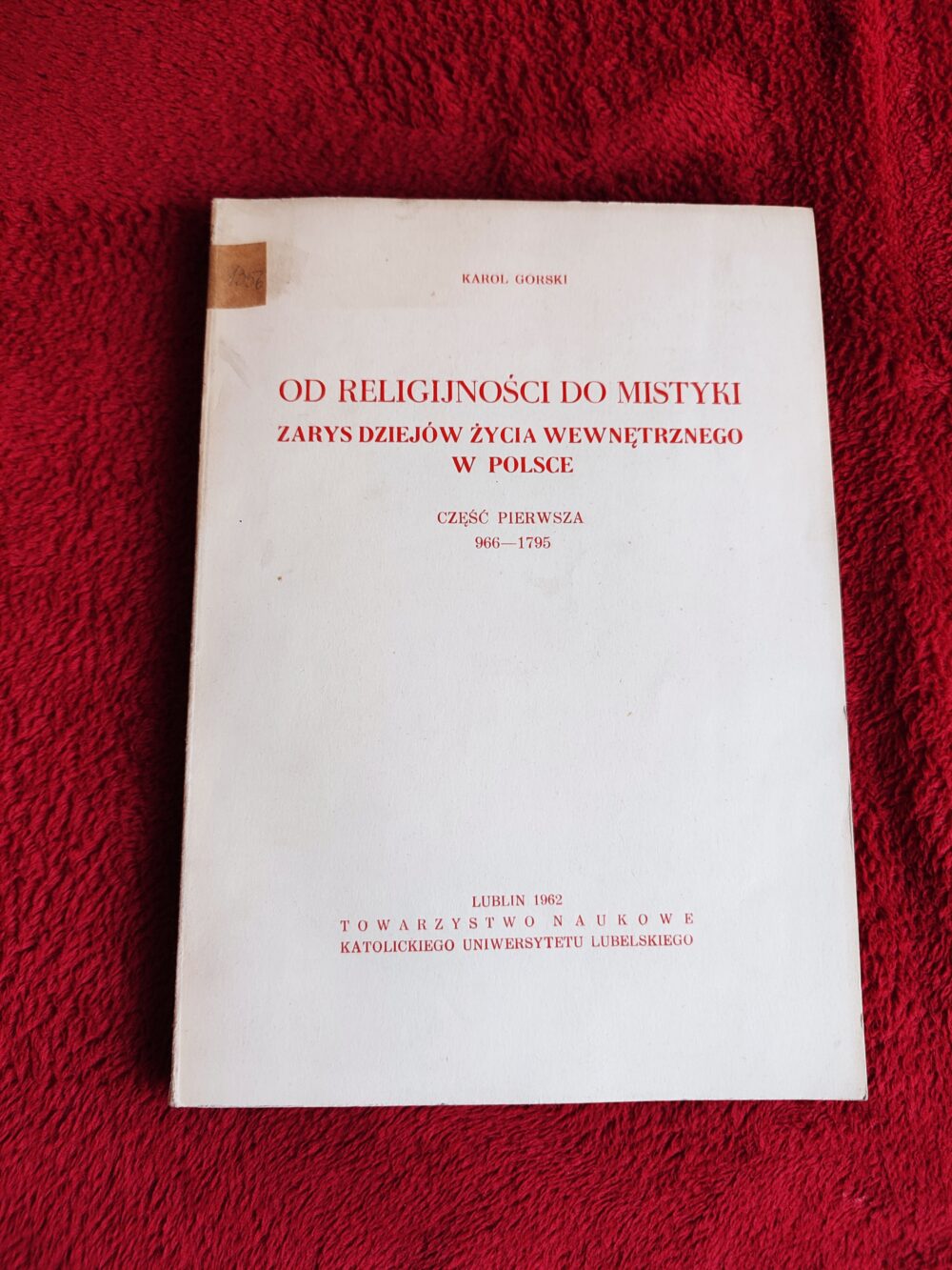 Karol Górski, "Od religijności do mistyki. Zarys dziejów życia wewnętrznego w Polsce. Część pierwsza: 966-1795" [1962]