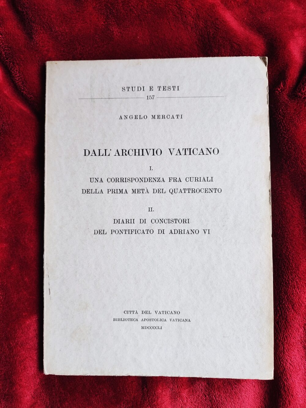 Angelo Mercati, "Dall'Archivio Vaticano. I: Una correspondenza fra Curiali della prima metà del quattrocento. II: Diarii di concistori del pontificato di Adriano VI" [1951]