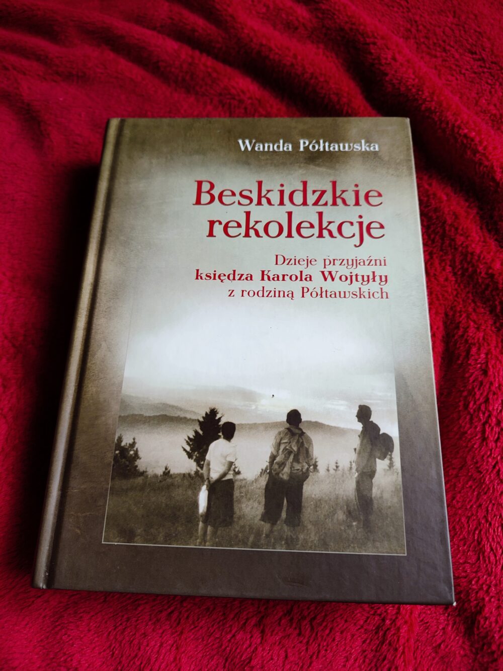 Wanda Półtawska, "Beskidzkie rekolekcje. Dzieje przyjaźni księdza Karola Wojtyły z rodziną Półtawskich" [2009]
