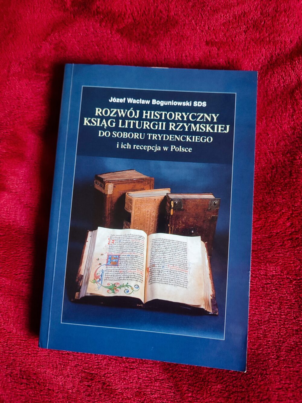 Józef Wacław Boguniowski SDS, "Rozwój historyczny ksiąg liturgii rzymskiej do Soboru Trydenckiego i ich recepcja w Polsce" [2001]