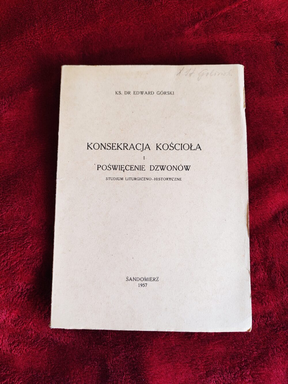 Ks. dr Edward Górski, "Konsekracja kościoła i poświęcenie dzwonów. Studium liturgiczno-historyczne" [1957]