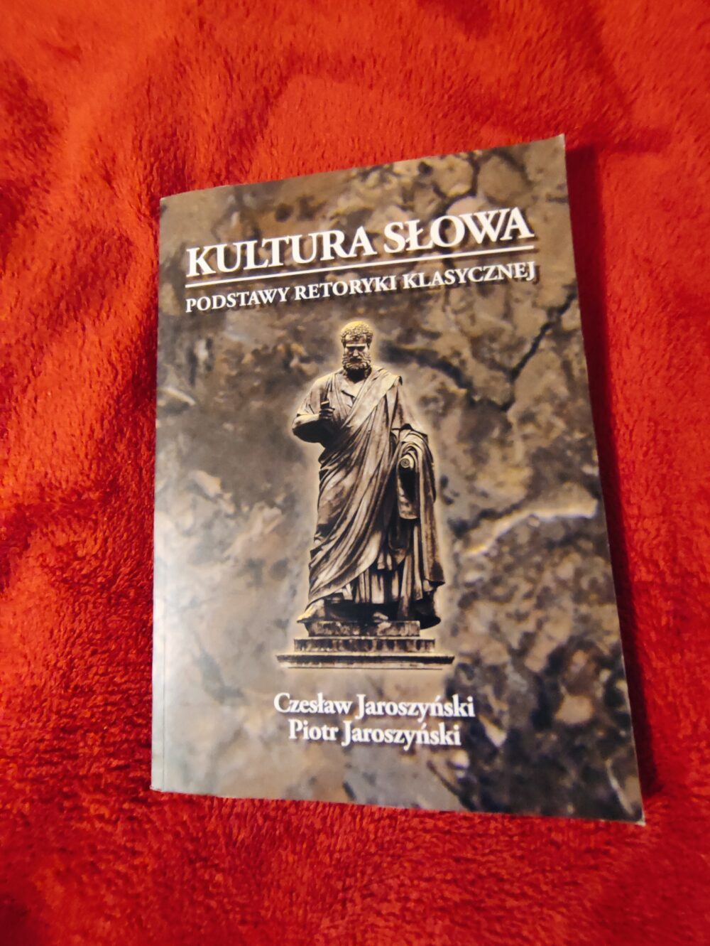 Czesław Jaroszyński, Piotr Jaroszyński, "Kultura słowa. Podstawy retoryki klasycznej" [2008]