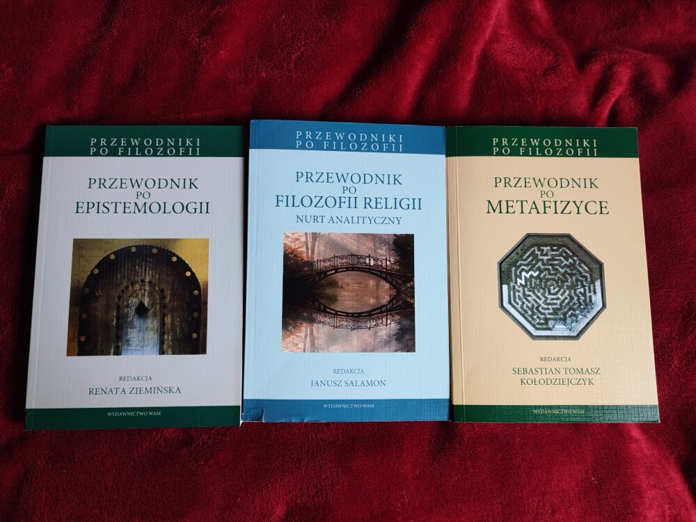 Przewodniki po filozofii (3 tomy: metafizyka, epistemologia, religia) [2011, 2013, 2016]