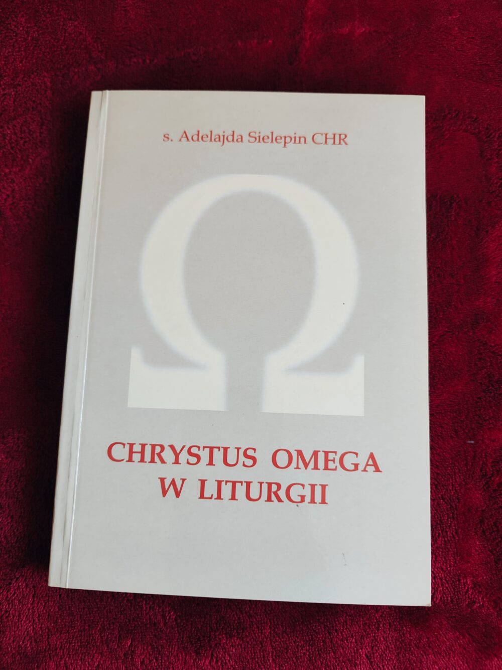 S. Adelajda Sielepin CHR, "Chrystus Omega w liturgii. Rzeczywistość eschatyczna w sakramentach Kościoła" [2004]