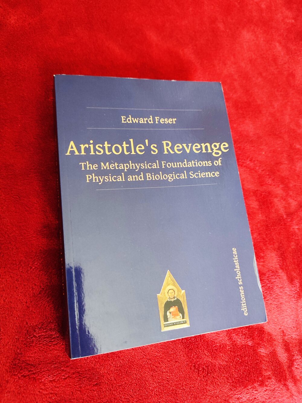 Edward Feser, "Aristotle's Revenge: The Metaphysical Foundations of Physical and Biological Science" [2019]