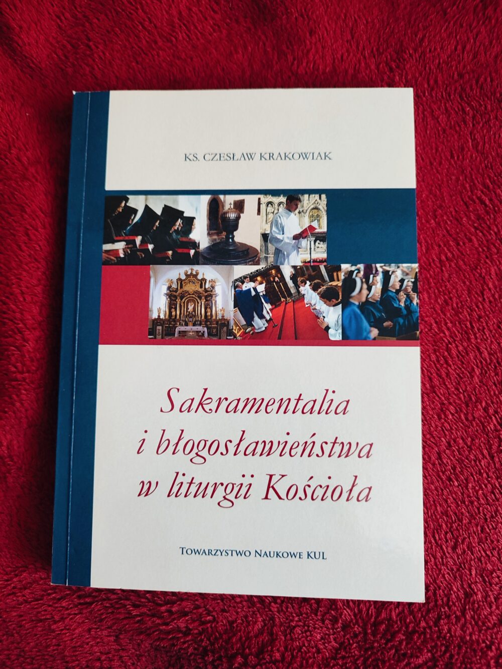 Ks. Czesław Krakowiak, "Sakramentalia i błogosławieństwa w liturgii Kościoła" [2015]