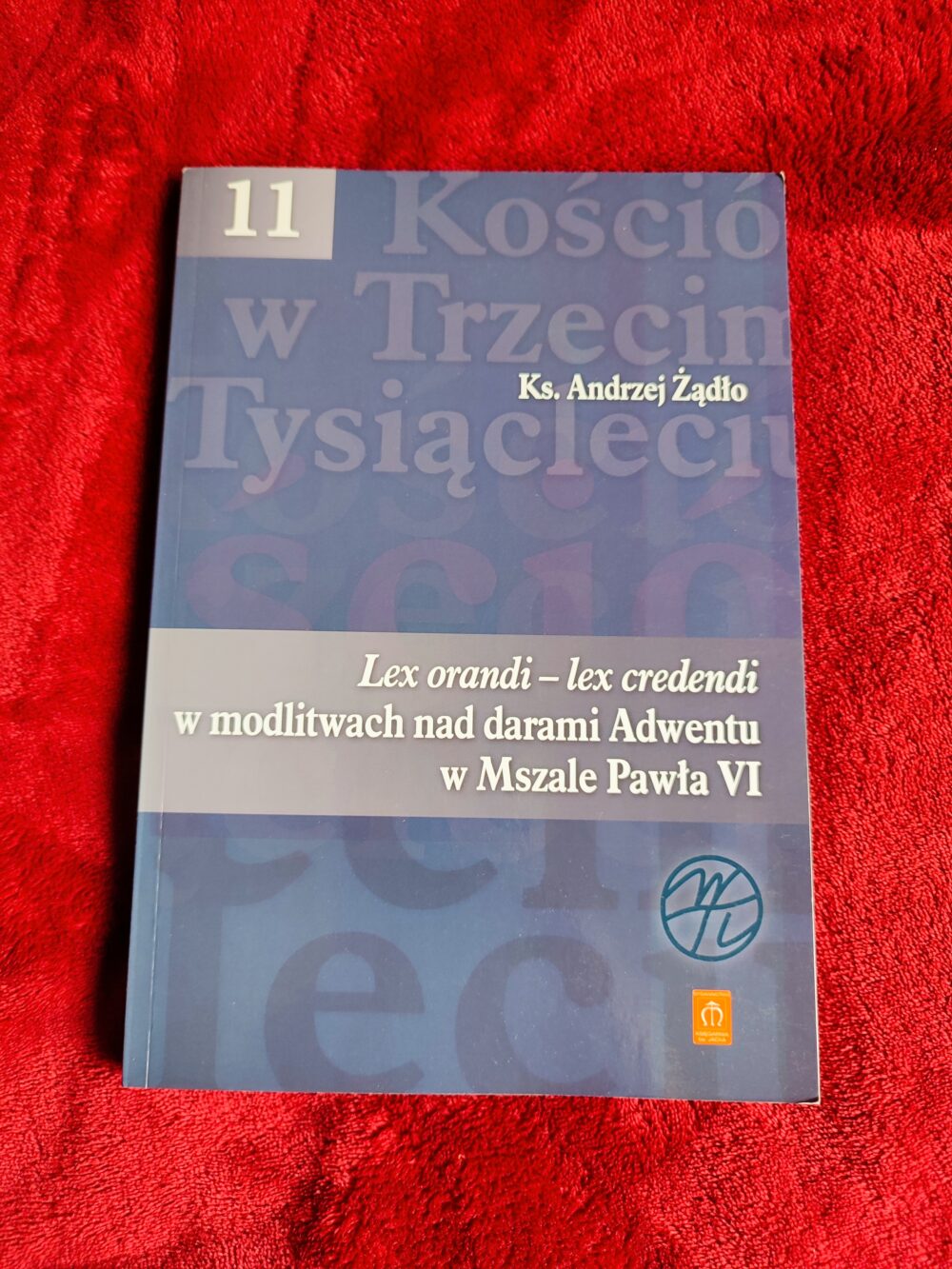 Ks. Andrzej Żądło, "Lex orandi – Lex credendi w modlitwach nad darami Adwentu w Mszale Pawła VI. Studium hermeneutyczno-liturgiczne" [2013]