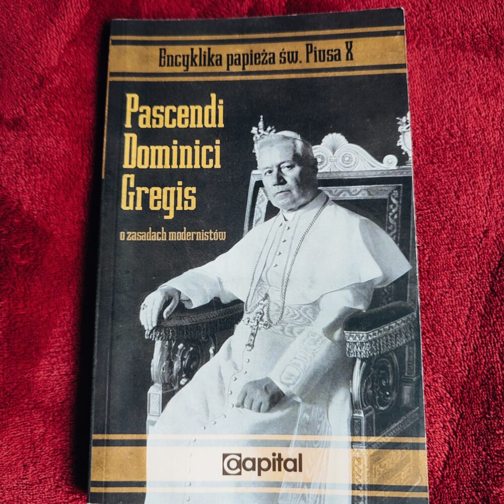 Papież Pius X, "Encyklika Pascendi Dominici Gregis o zasadach modernistów" [2018]