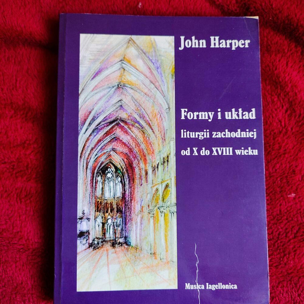 John Harper, "Formy i układ liturgii zachodniej od X do XVIII wieku" [2002] (2)