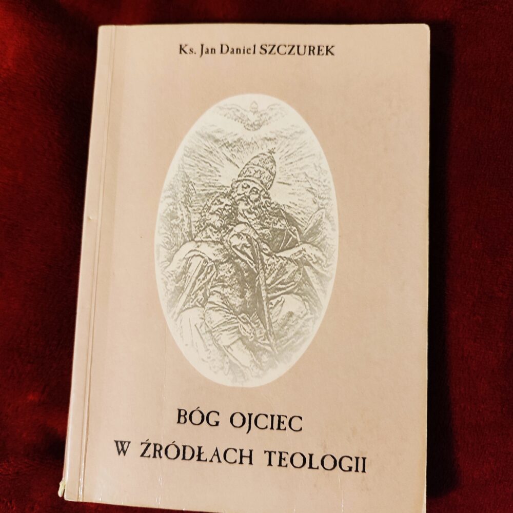 Ks. Jan Daniel Szczurek, "Bóg Ojciec w źródłach teologii. Zarys patrylogii" [2000]