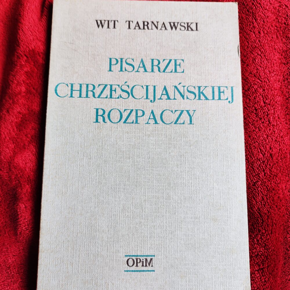 Wit Tarnawski, "Pisarze chrześcijańskiej rozpaczy" [1977]