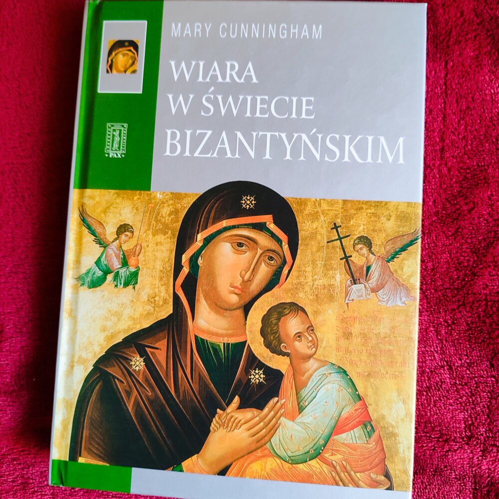 Mary Cunningham, "Wiara w świecie bizantyńskim" [2006]