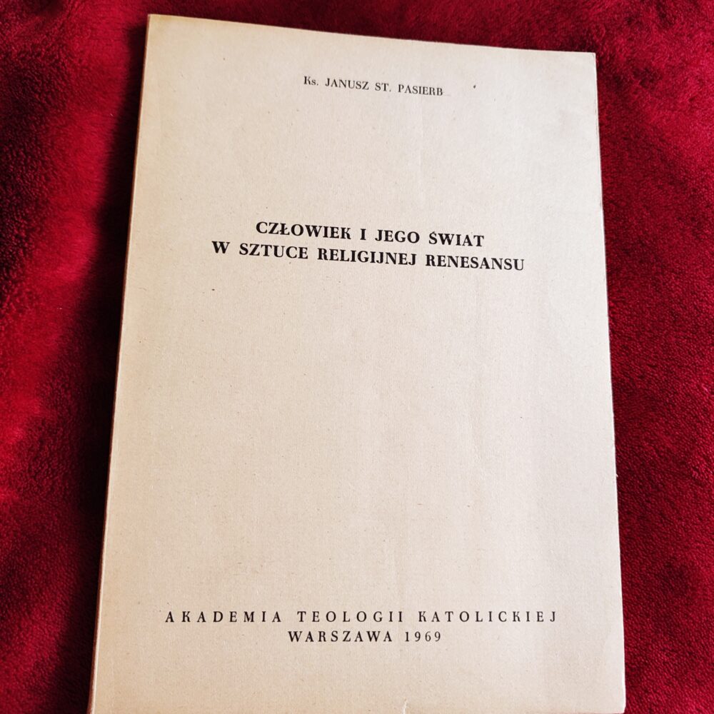 Ks. Janusz St. Pasierb, "Człowiek i jego świat w sztuce religijnej renesansu" [1969]