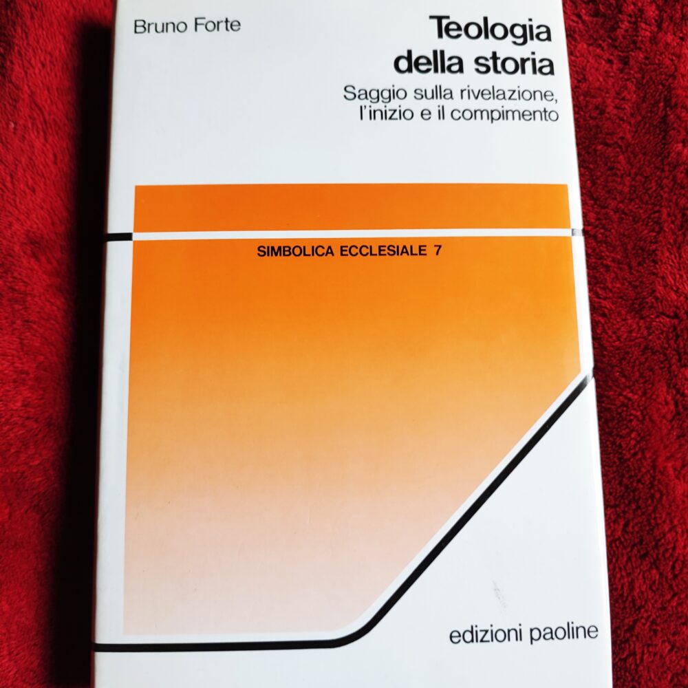 Bruno Forte, "Teologia della storia. Saggio sulla rivelazione, l'inizio e il compimento" [1991]