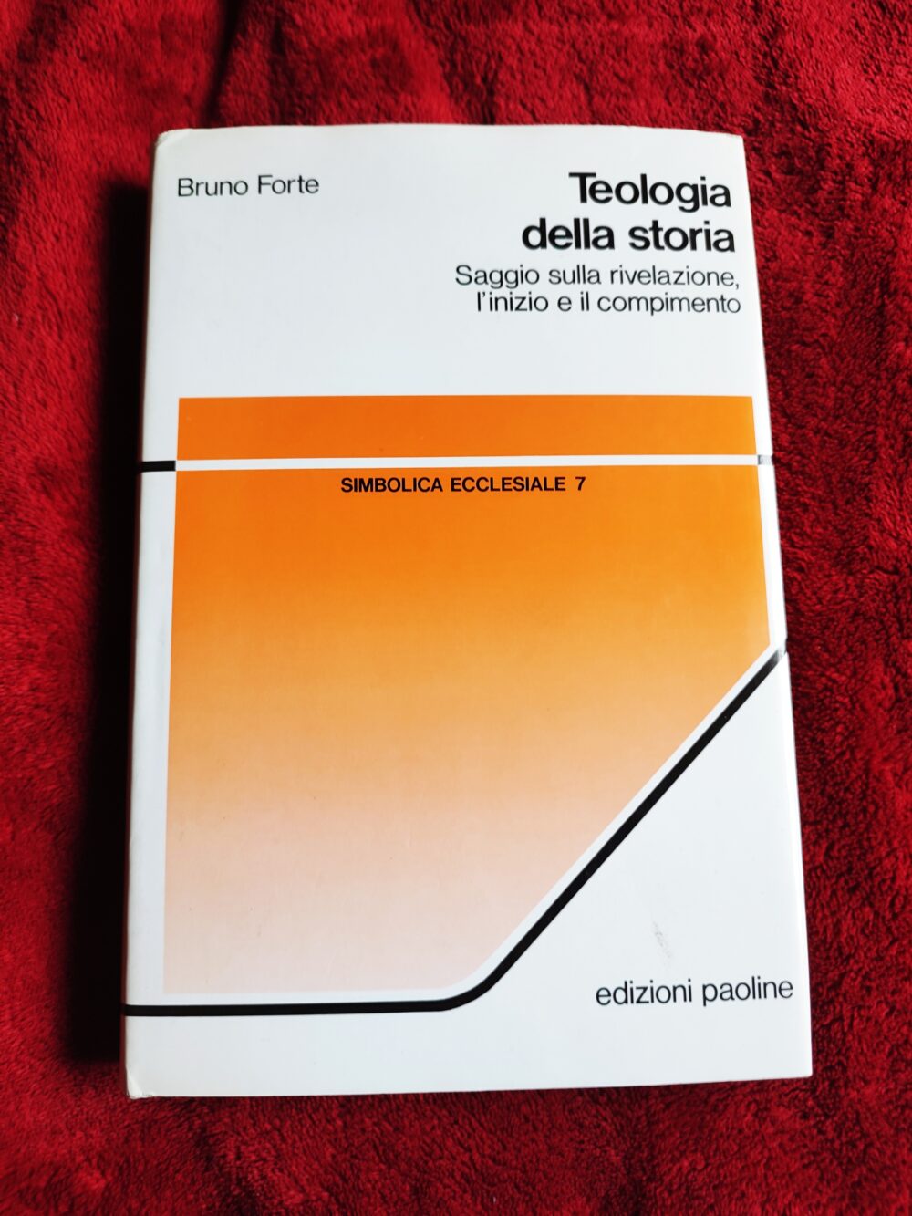 Bruno Forte, "Teologia della storia. Saggio sulla rivelazione, l'inizio e il compimento" [1991]