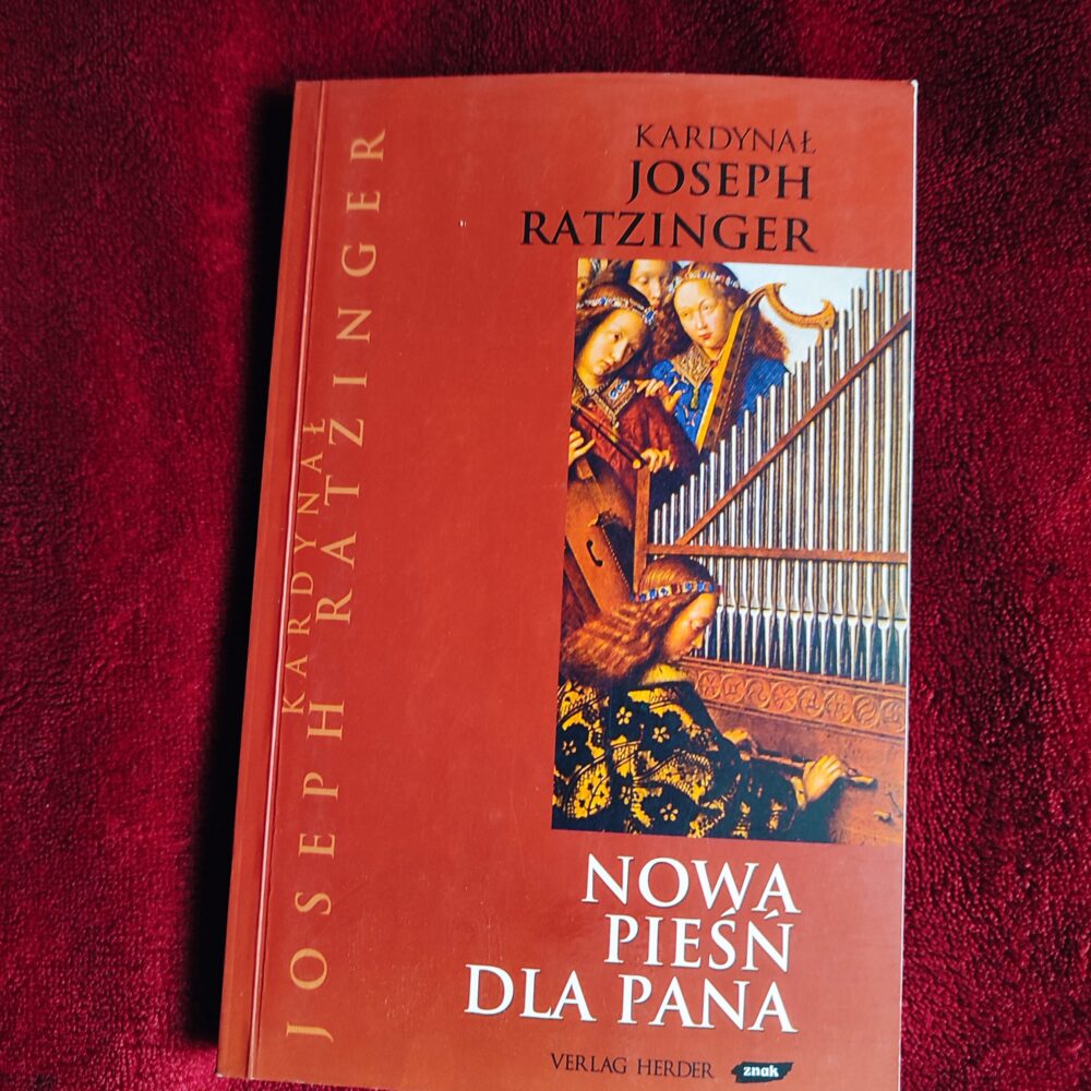 Kardynał Joseph Ratzinger, "Nowa Pieśń dla Pana. Wiara w Chrystusa a liturgia dzisiaj" [2005]