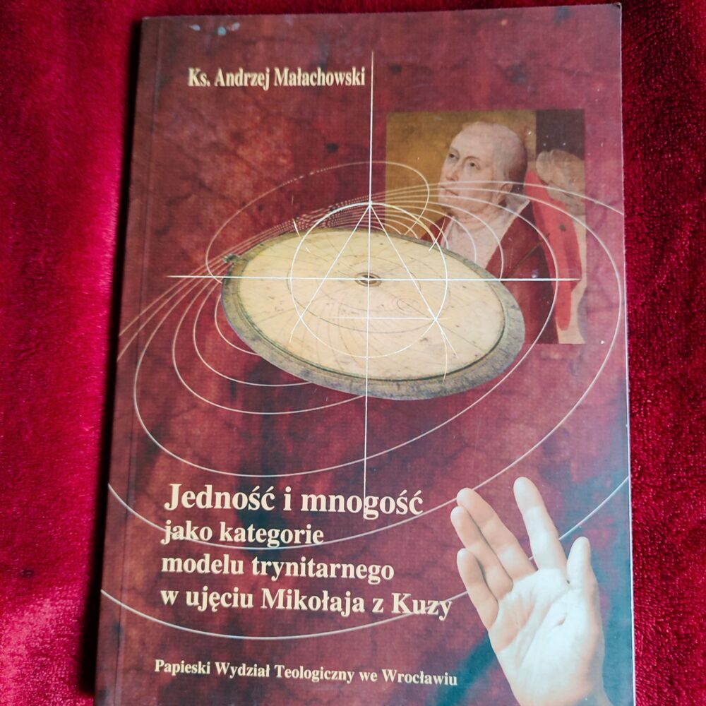 Ks. Andrzej Małachowski, "Jedność i mnogość jako kategorie modelu trynitarnego w ujęciu Mikołaja z Kuzy" [2005]