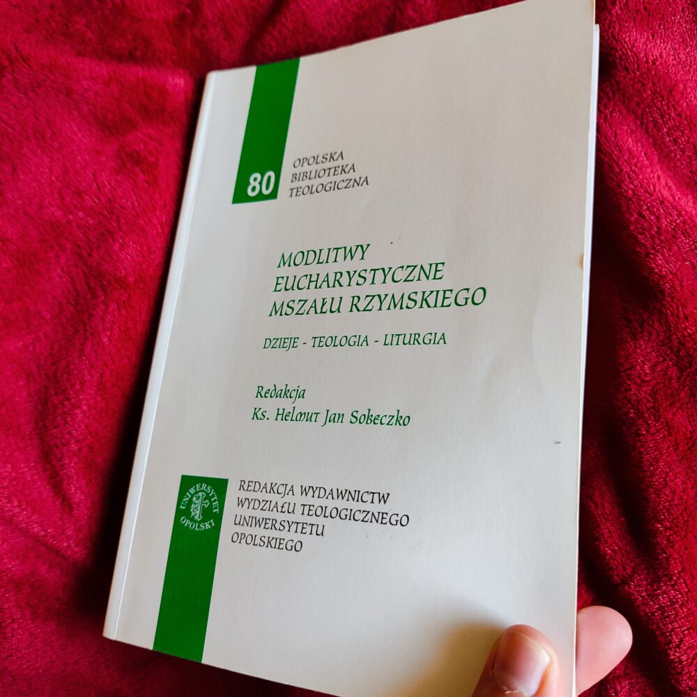 Ks. Helmut Jan Sobeczko (red.), "Modlitwy eucharystyczne Mszału Rzymskiego. Dzieje – teologia – liturgia" [2005]