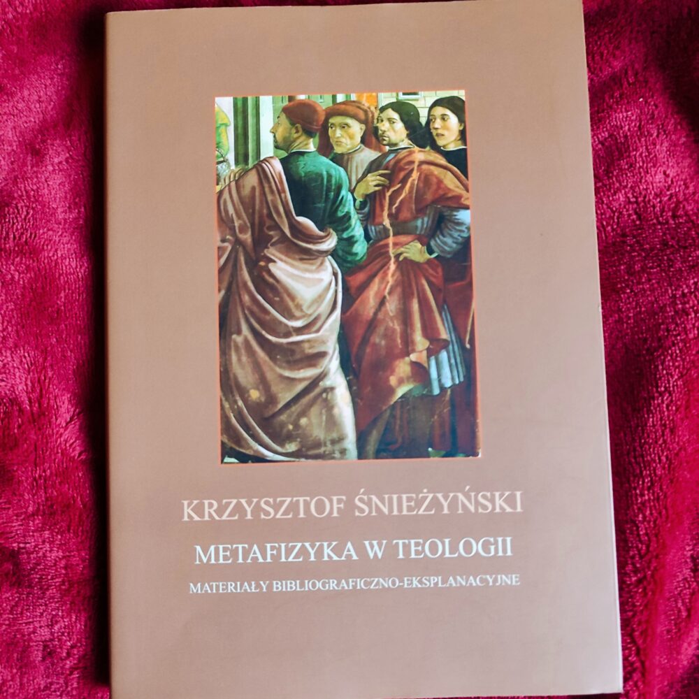 Krzysztof Śnieżyński, "Metafizyka w teologii. Materiały bibliograficzno-eksplanacyjne" [2008]