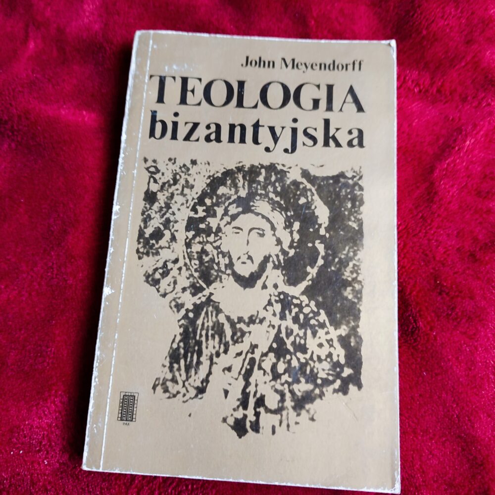 John Meyendorff, "Teologia bizantyjska. Historia i doktryna" [1984]