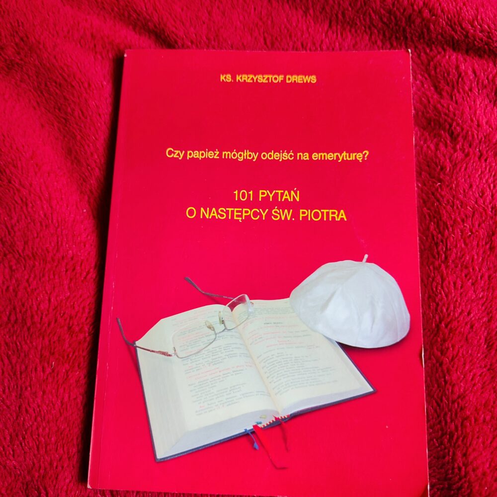 Ks. Krzysztof Drews, "Czy papież mógłby odejść na emeryturę? 101 pytań o następcy św. Piotra" [2008]