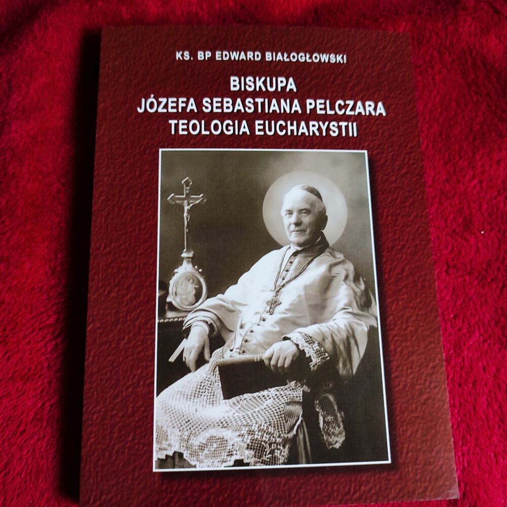 Ks. bp Edward Białogłowski, "Biskupa Józefa Sebastiana Pelczara teologia Eucharystii" [2012]