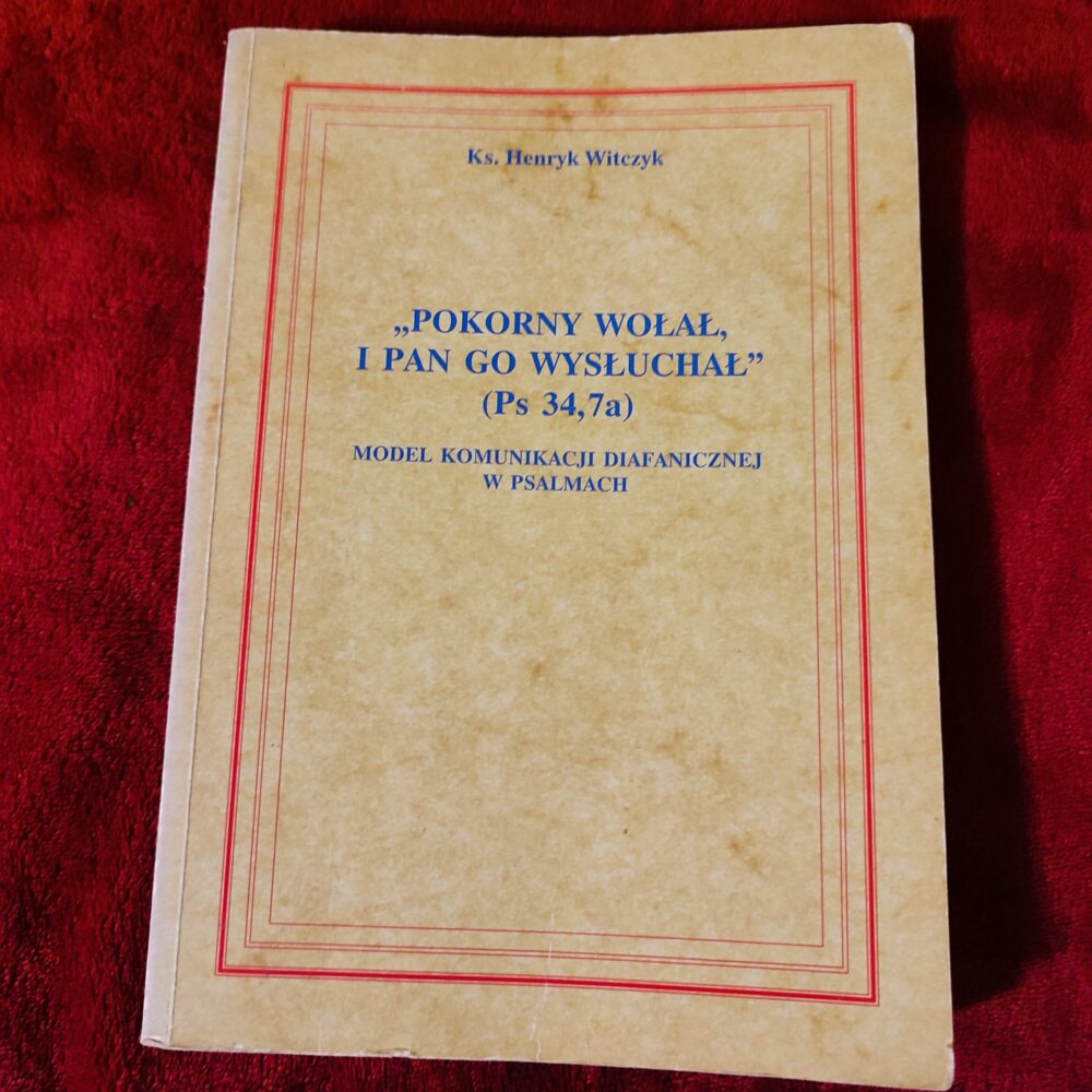 Ks. Henryk Witczyk, "'Pokorny wołał, i Pan go wysłuchał' (Ps 34, 7a). Model komunikacji diafanicznej w Psalmach" [1997]
