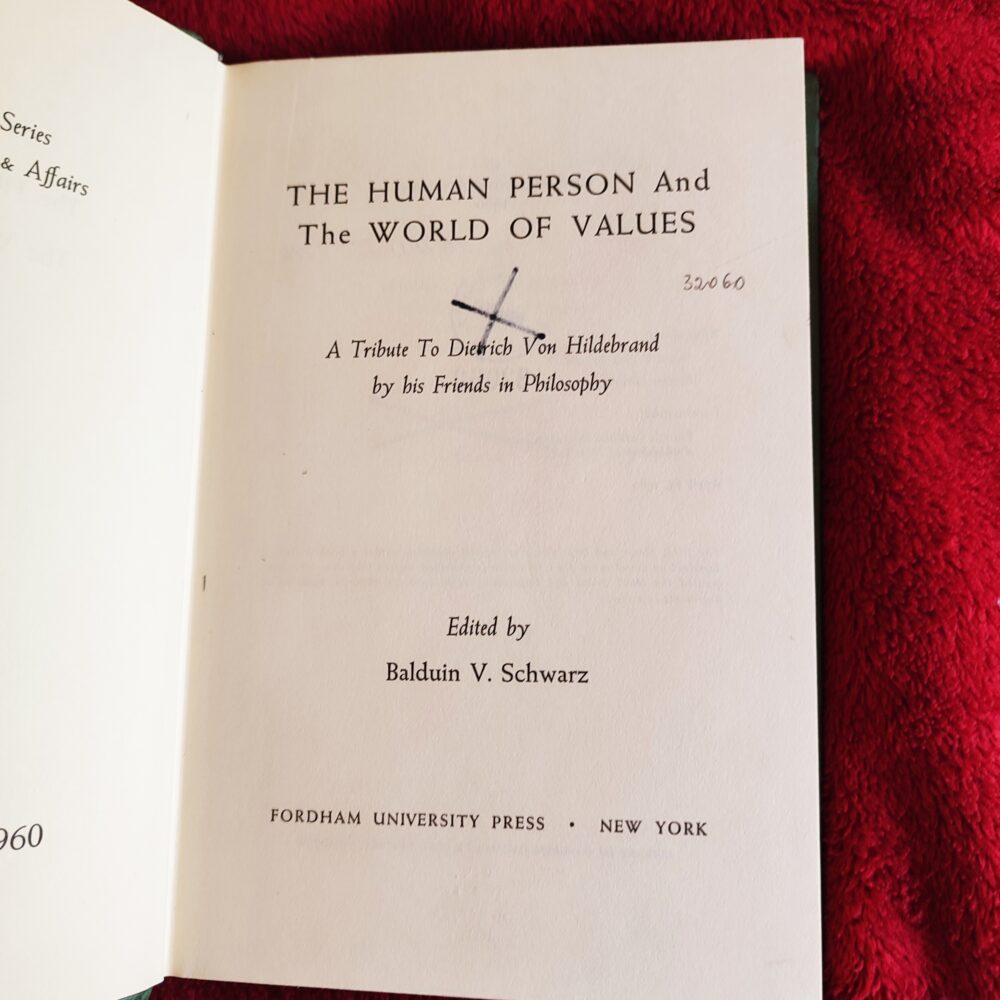 Balduin V. Schwarz, "The Human Person and the World of Values: A Tribute to Dietrich Von Hildebrand by His Friends in Philosophy" [2012]