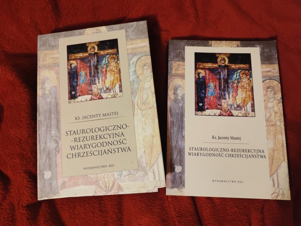 Ks. Jacenty Mastej, "Staurologiczno-rezurekcyjna wiarygodność chrześcijaństwa" [2009/2014]