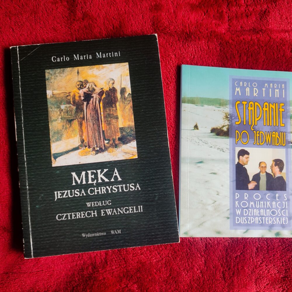 Carlo Maria Martini, "Męka Jezusa Chrystusa według czterech Ewangelii" [1999] + "Stąpanie po jedwabiu. Proces komunikacji w działalności duszpasterskiej" [1996]