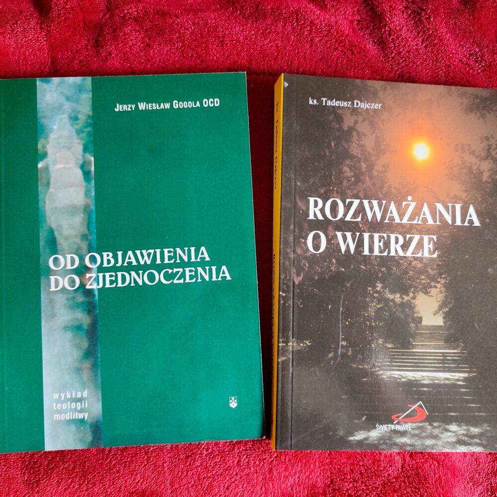 Ks. Tadeusz Dajczer, "Rozważania o wierze" [1992/1998] + Jerzy Wiesław Gogola OCD, "Od Objawienia do zjednoczenia. Wykład teologii modlitwy" [2005]
