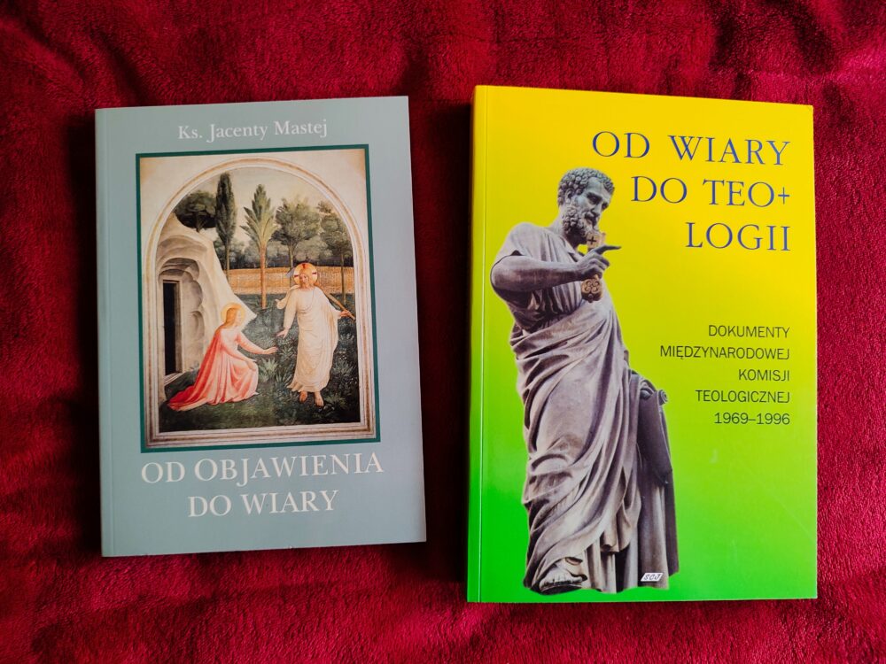 Ks. Jacenty Mastej, "Od Objawienia do wiary" [2001] + Ks. Janusz Królikowski (red.), "Od wiary do teologii. Dokumenty Międzynarodowej Komisji Teologicznej 1969-1996" [2000]