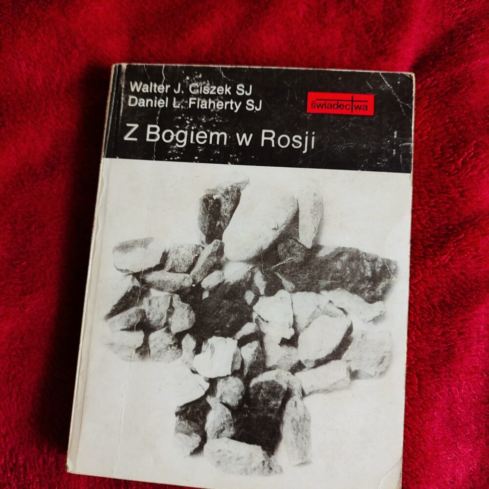 Walter J. Ciszek SJ, Daniel L. Flaherty SJ, "Z Bogiem w Rosji" [1990]