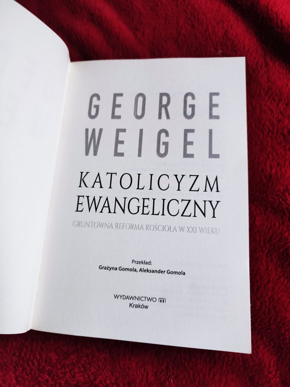 George Weigel, "Katolicyzm ewangeliczny. Gruntowna reforma Kościoła w XXI wieku [Kraków 2014]