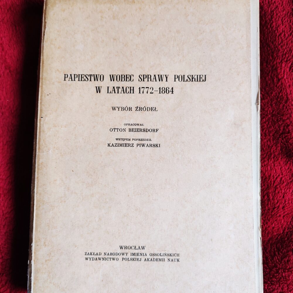Otton Beiersdorf, Kazimierz Piwarski, "Papiestwo wobec sprawy polskiej w latach 1772-1864" [1960]