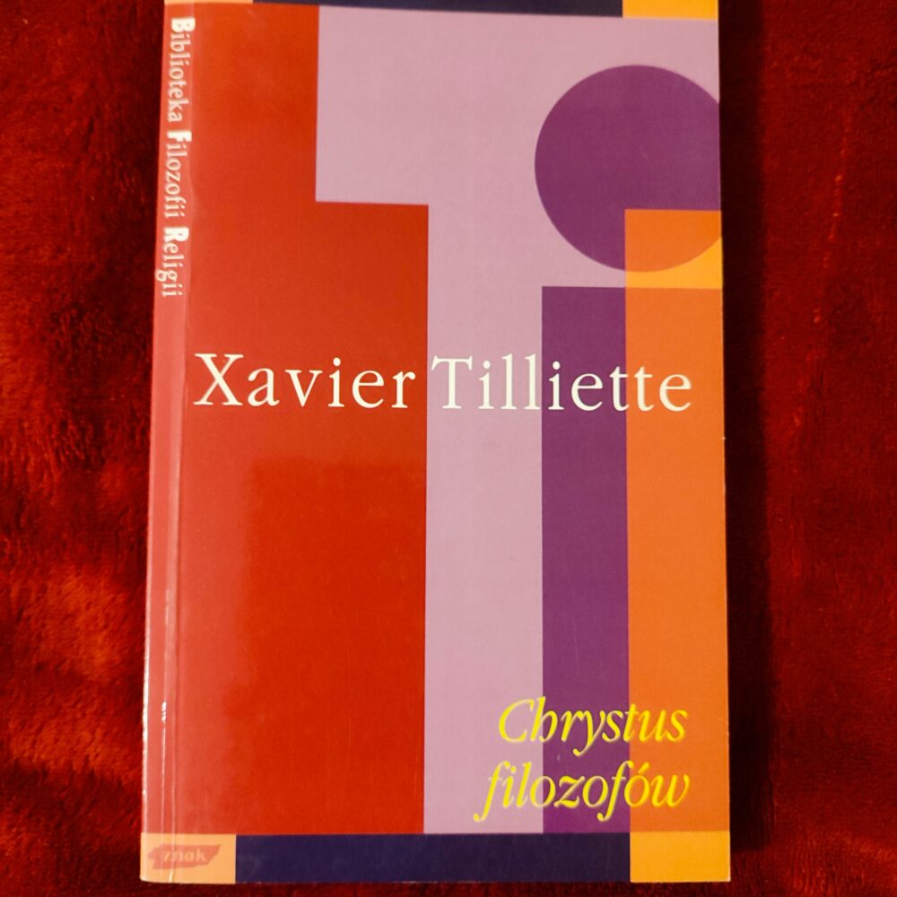 Xavier Tilliette, "Chrystus filozofów. Prolegomena do chrystologii filozoficznej" [1996]