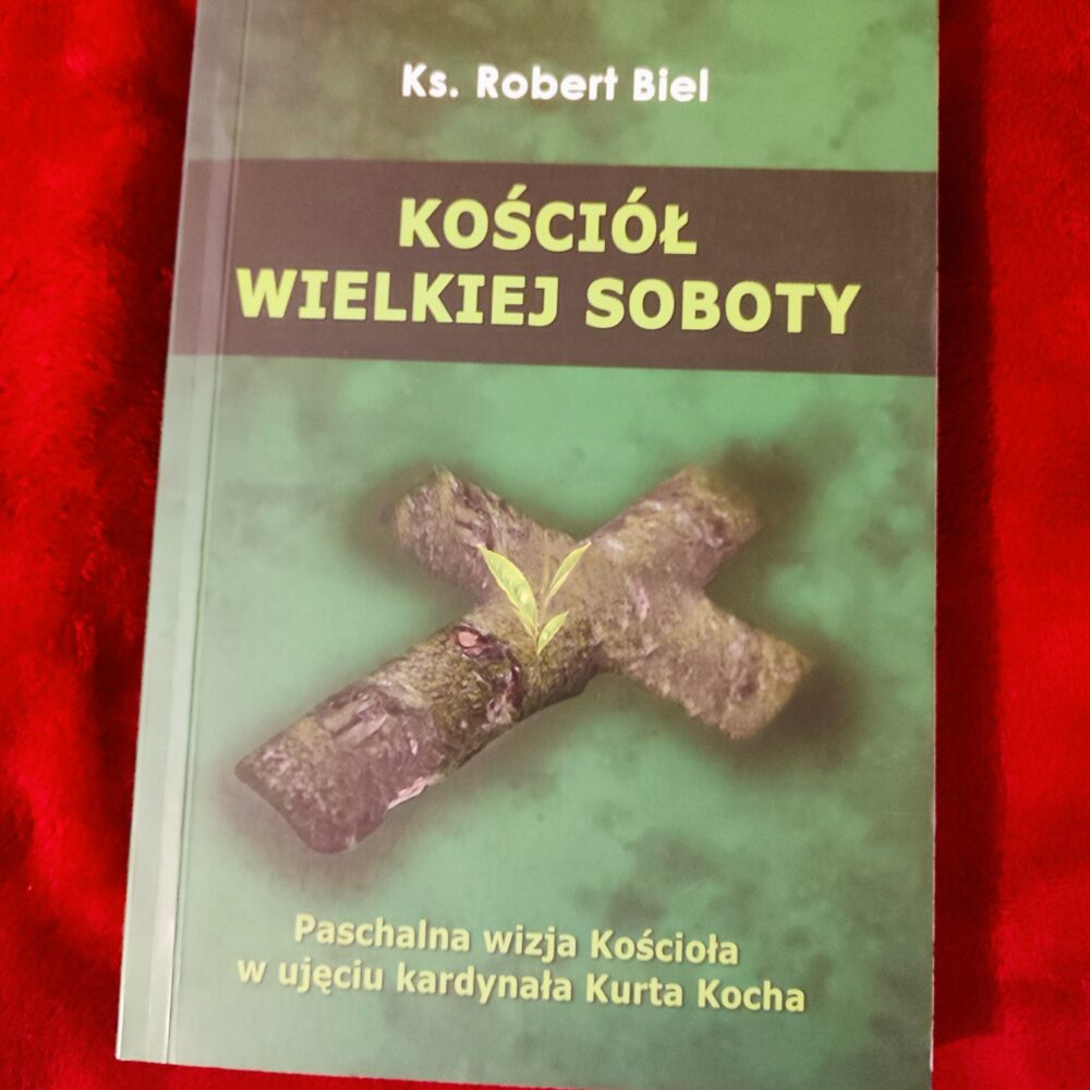 Ks. Robert Biel, "Kościół Wielkiej Soboty. Paschalna wizja Kościoła w ujęciu kardynała Kurta Kocha" [Tarnów 2012]