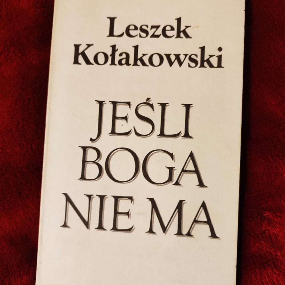 Leszek Kołakowski, "Jeśli Boga nie ma. O Bogu, Diable, Grzechu i innych zmartwieniach tak zwanej filozofii religii" [1988]