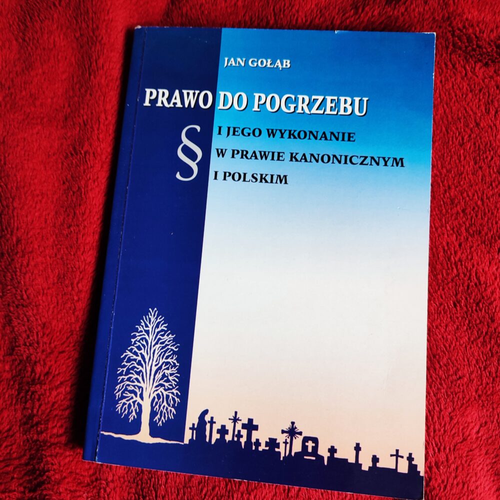 Jan Gołąb, "Prawo do pogrzebu i jego wykonanie w prawie kanonicznym i polskim" [2004] + gratis