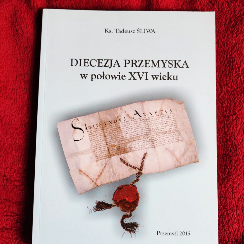 Ks. Tadeusz Śliwa, "Diecezja przemyska w połowie XVI wieku" [2015]