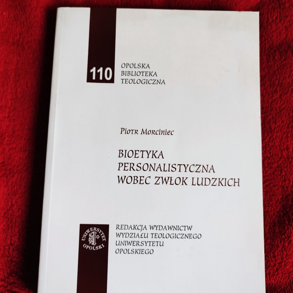 Piotr Morciniec, "Bioetyka personalistyczna wobec zwłok ludzkich" [2009]