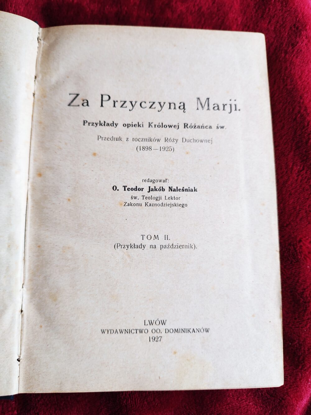 O. Teodor Jakób Naleśniak OP, "Za Przyczyną Marji. Przykłady opieki Królowej Rożańca św." (t. II) [1927]