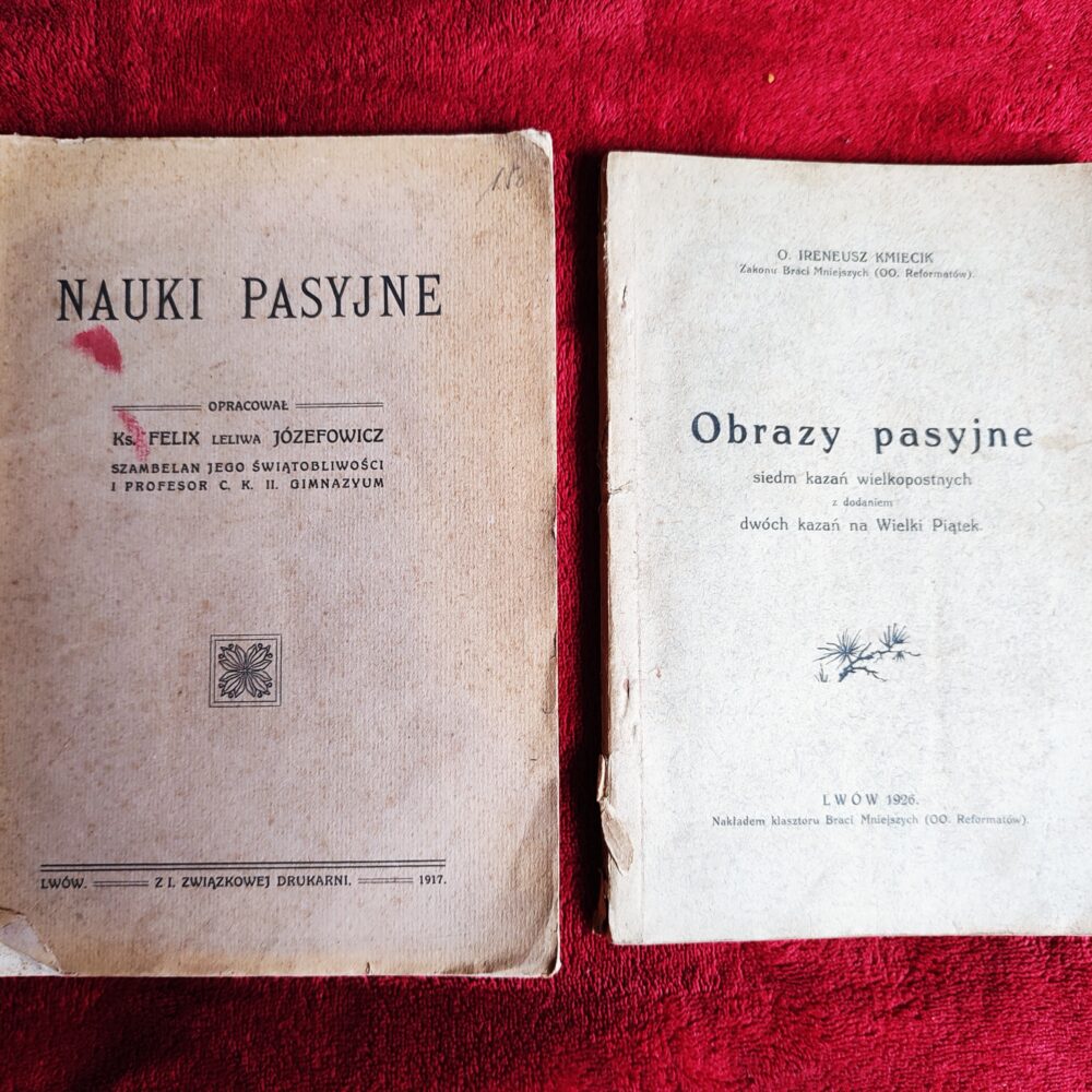 Ks. Felix Józefowicz, "Nauki pasyjne" [1917] + o. Ireneusz Kmiecik, "Obrazy pasyjne. Siedm kazań wielkopostnych z dodaniem dwóch kazań na Wielki Piątek" [1926]