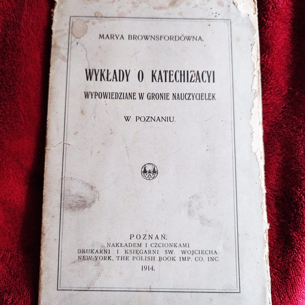 Marya Brownsfordówna, "Wykłady o katechizacyi wypowiedziane w gronie nauczycielek w Poznaniu" [1914]